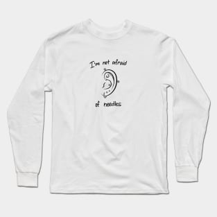 I'm not afraid of needles Long Sleeve T-Shirt